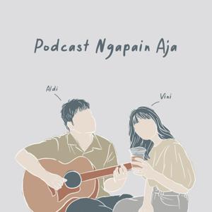 Podcast Ngapain Aja (with Aldi & Vini)