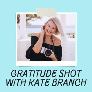 Gratitude Shot with Kate Branch