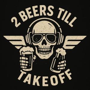 2 Beers Till Takeoff