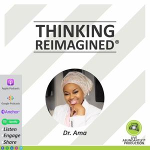 Thinking Reimagined® with Dr. Ama