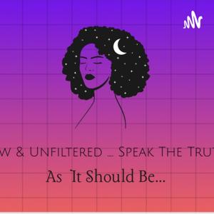 Raw & Unfiltered *Speak The Truth