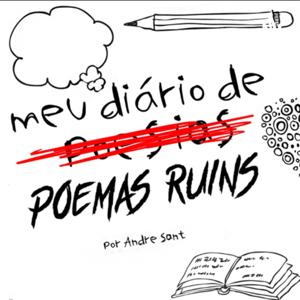 Meu diário de Poemas Ruins - por Andre Sant