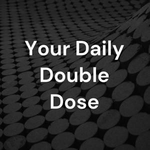 Your Daily Double Dose