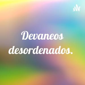 Devaneos desordenados.