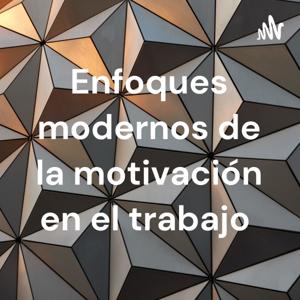 Enfoques modernos de la motivación en el trabajo