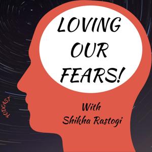 Loving Our Fears