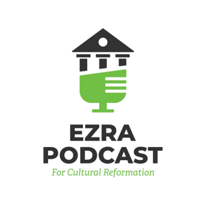 Ezra Institute Podcast for Cultural Reformation