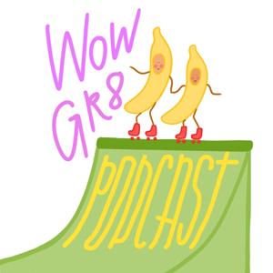 Wow Gr8 Podcast!