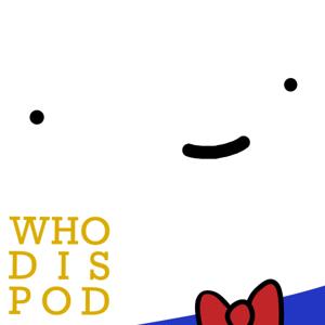 Who Dis Podcast