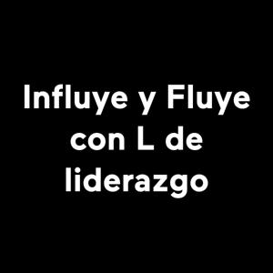 Influye y Fluye con L de liderazgo