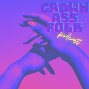 Grown Ass Folk Podcast