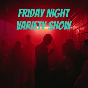 Friday Night Variety Show