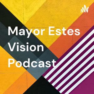 Mayor Estes Vision Podcast