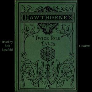 Twice Told Tales by Nathaniel Hawthorne (1804 - 1864) by LibriVox