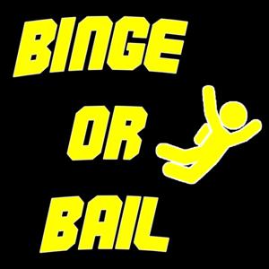 Binge or Bail - TV Podcast