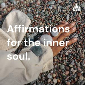 Affirmations for the inner soul.