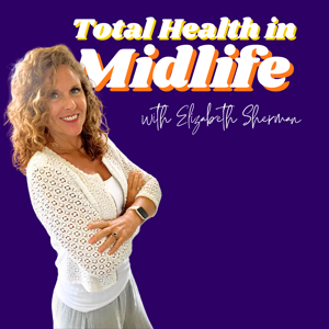 Total Health in Midlife with Elizabeth Sherman