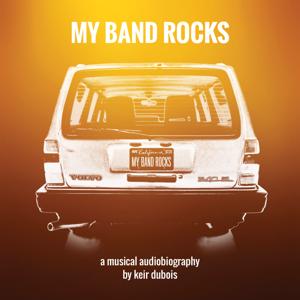 My Band Rocks: An Audiobiography