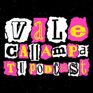 ¡Vale callampa tu podcast!