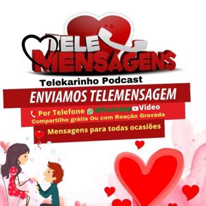 Mensagens - Telemensagem - Telemensagens - Telekarinho -TK PRODUÇÕES - Podcasts by Mensagens - Telemensagem - Telemensagens - Telekarinho -TK PRODUÇÕES - Podcasts