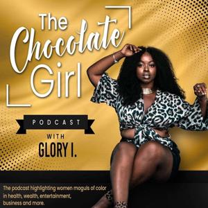 Chocolate Girl Podcast w/ Glory I.