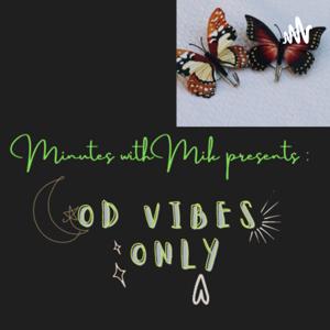 Minutes with Mik presents:Good Vibes Only