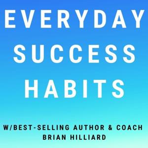 Everyday Success Habits w/Best Selling Author Brian Hilliard