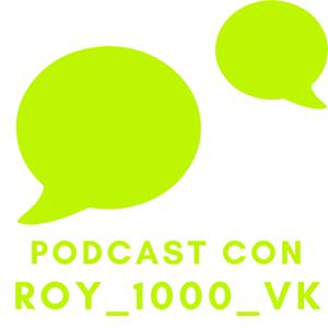 Podcast con Roy_1000_VK