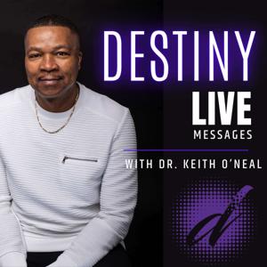 Destiny Live Messages With Dr. Keith O'Neal