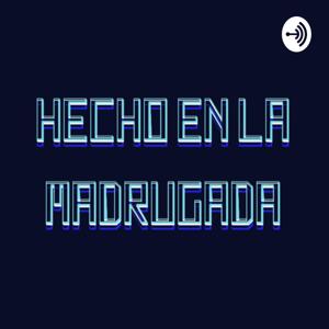 Hecho en la Madrugada