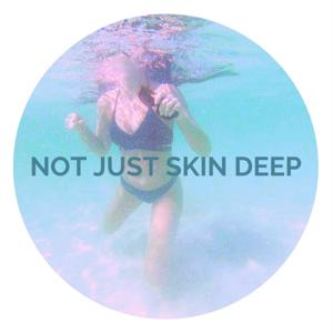 NOT JUST SKIN DEEP