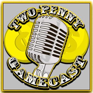 Two Penny Gamescast