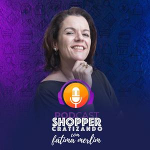 Shoppercratizando com Fátima Merlin