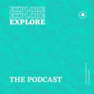 EXPLORE The Podcast