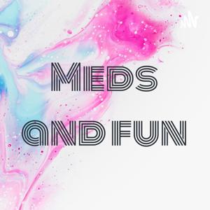 Meds and fun