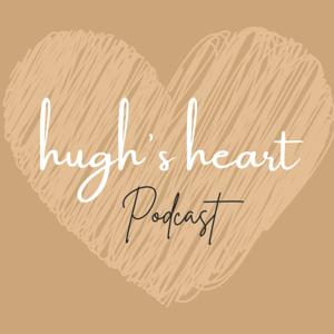 Hugh's Heart Podcast