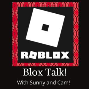 Blox Talk! Roblox discussions with Sunny and Cam!