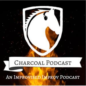 Charcoal Podcast: An Improvised Improv Podcast