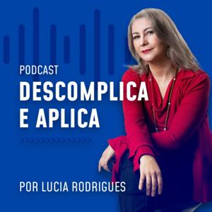 Descomplica e Aplica - Por Lucia Rodrigues