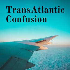 TransAtlantic Confusion