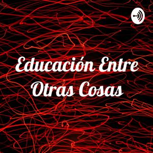 Educación Entre Otras Cosas