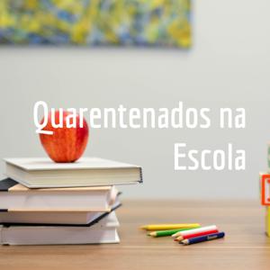 Quarentenados na Escola