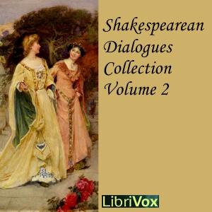 Shakespearean Dialogues Collection 002 by William Shakespeare (1564 - 1616)