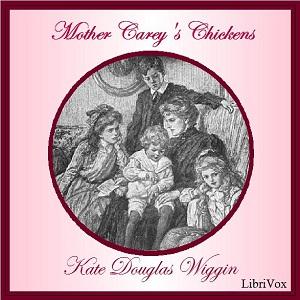 Mother Carey’s Chickens by Kate Douglas Wiggin (1856 - 1923)