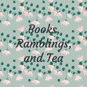 Books, Ramblings, and Tea