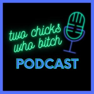 Two Chicks Who Bitch