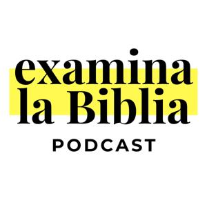 Examina La Biblia Podcast