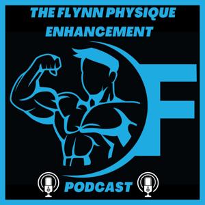 The Flynn Physique Enhancement Podcast