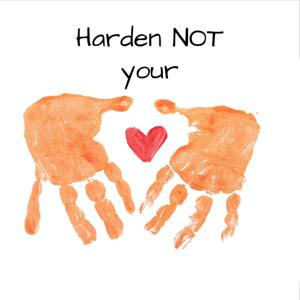 Harden Not Your Heart