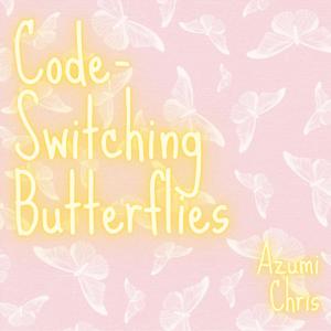 Code-Switching Butterflies